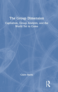 The Group Dimension: Capitalism, Group Analysis, and the World Yet to Come