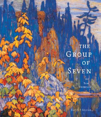 The Group of Seven and Tom Thomson - Silcox, David P
