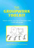 The Groupwork Toolkit: How to Convert Your One to One Advice Skills to Work with Groups