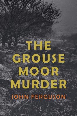 The Grouse Moor Murder: A Francis MacNab Mystery - Ferguson, John Alexander