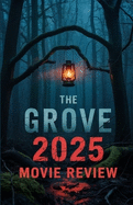 The Grove 2025 Movie Review: A Deep Dive into Narrative Twists, Characters, Performances, Cinematic Techniques, and What Fans Missed