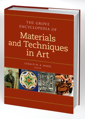 The Grove Encyclopedia of Materials & Techniques in Art - Ward, Gerald W R