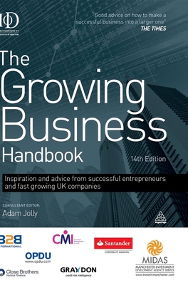 The Growing Business Handbook: Inspiration and Advice from Successful Entrepreneurs and Fast Growing UK Companies - Jolly, Adam