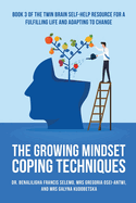 The Growing Mindset Coping Techniques: Book 3 of the Twin Brain Self-Help Resource for a fulfilling life and adapting to change.