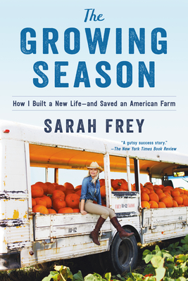 The Growing Season: How I Built a New Life--And Saved an American Farm - Frey, Sarah