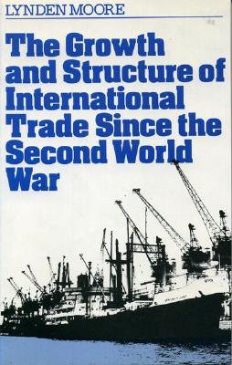 The Growth and Structure of International Trade Since the Second World War - Moore, Lynden