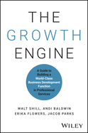 The Growth Engine: A Guide to Building a World-Class Business Development Function in Professional Services