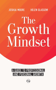 The Growth Mindset: A Guide to Professional and Personal Growth