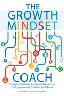 The Growth Mindset Coach: A Teacher's Month-By-Month Handbook for Empowering Students to Achieve