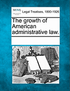 The Growth of American Administrative Law.