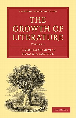 The Growth of Literature - Chadwick, H. Munro, and Chadwick, Nora K.