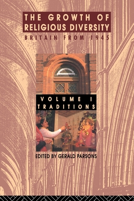 The Growth of Religious Diversity - Vol 1: Britain from 1945 Volume 1: Traditions - Parsons, Gerald (Editor)