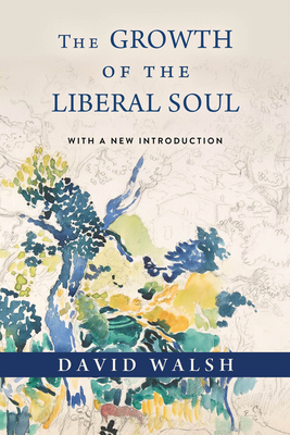 The Growth of the Liberal Soul - Walsh, David