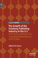 The Growth of the Scholarly Publishing Industry in the U.S.: A Business History of a Changing Marketplace, 1939-1946