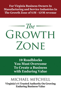 The Growth Zone: 10 Roadblocks You Must Overcome To Create a Business with Enduring Value