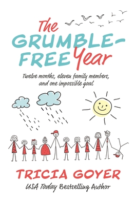 The Grumble-Free Year: Twelve Months, Eleven Family Members, and One Impossible Goal - Goyer, Tricia