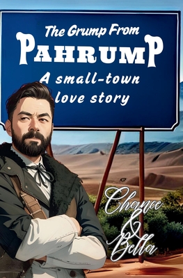 The Grump From Pahrump: A Small-Town MM Romance - Liddell, Bella, and Christopher, Chance