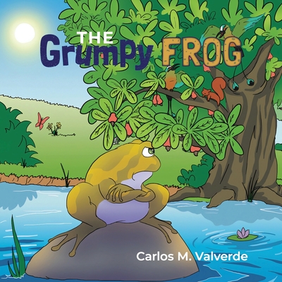 The Grumpy Frog - Valverde, Carlos M, and Kelsey, Matthew (Editor), and Rosemeyer, Cristina (Designer)