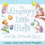 The Grumpy Little Girls and the princess party - Camp, Lindsay, and Postgate, Daniel