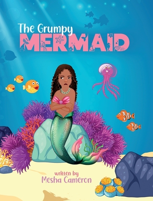 The Grumpy Mermaid: Mermaid Story Books For Girls 3-5, Kid's Book On Kindness - Cameron, Mesha