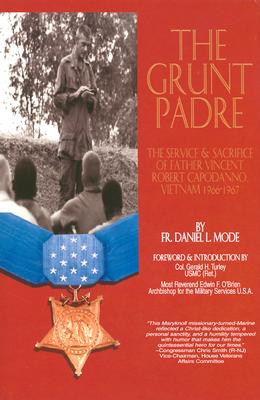 The Grunt Padre: Father Vincent Robert Capodanno Vietnam 1966-1967 - Mode, Daniel L, Father