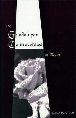 The Guadalupan Controversies in Mexico - Poole, Stafford