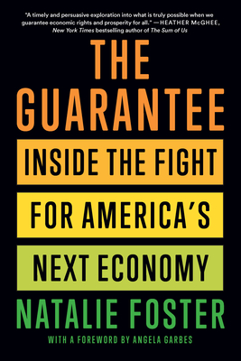The Guarantee: Inside the Fight for America's Next Economy - Foster, Natalie, and Garbes, Angela (Foreword by)