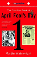 The "Guardian" Book of April Fool's Day - Wainwright, Martin