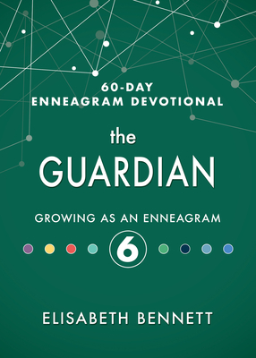 The Guardian: Growing as an Enneagram 6 - Bennett, Elisabeth, and Betz, Jessica (Foreword by)