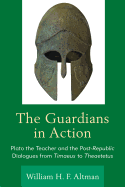 The Guardians in Action: Plato the Teacher and the Post-Republic Dialogues from Timaeus to Theaetetus