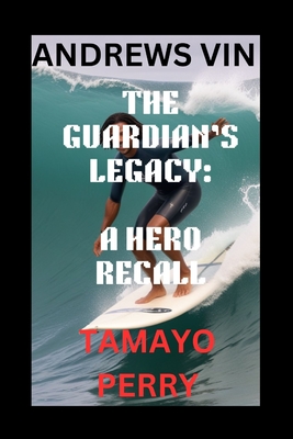 The Guardian's Legacy: A Hero Recall Tamayo Perry (Andrews Vin) - Vin, Andrews