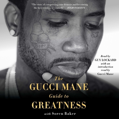 The Gucci Mane Guide to Greatness - Lockard, Guy (Read by), and Mane, Gucci, and Baker, Soren (Contributions by)