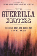 The Guerrilla Hunters: Irregular Conflicts During the Civil War