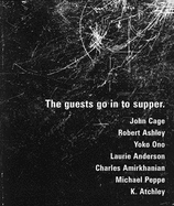 The Guests Go in to Supper: John Cage, Robert Ashley, Yoko Ono, Laurie Anderson, et al - Sumner, Melody (Editor), and Burch, Kathleen (Editor), and Sumner, Michael (Editor)
