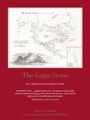 The Guga Stone: Lies, Legends and Lunacies from St Kilda - Murray, Donald S.