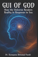 The GUI of God: How the Universe Renders Reality in Response to You