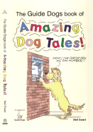 The Guide Dogs Book of Amazing Dog Tales! - Ewart, Neil