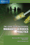 The Guide to a Successful Managed Services Practice: What Every Smb It Service Provider Should Know about Managed Services