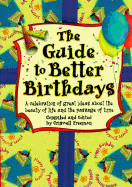 The Guide to Better Birthdays: A Celebration of Great Ideas about the Beauty of Life and the Passage of Time