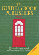 The Guide to Book Publishers: The Complete Guide to Book Publishers in the UK and Ireland - Pateman, Kerrie (Volume editor), and Wells, Gordon (Introduction by)