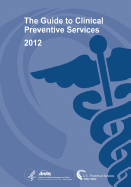The Guide to Clinical Preventive Services 2012: Recommendations of the U.S. Preventive Services Task Force