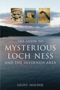 The Guide to Mysterious Loch Ness and the Inverness Area - Holder, Geoff