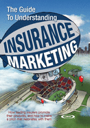 The Guide to Understanding Insurance Marketing: How leading insurers promote their products, and how to make a pitch that resonates with them