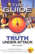 The Guide: Truth Under Attack: Volume 1: Deviations from Bibical Christianity