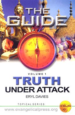 The Guide: Truth Under Attack: Volume 1: Deviations from Bibical Christianity - Davies, Eryl, Dr.