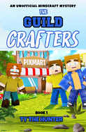 The Guild Crafters: A Minecraft Series for Ages 9 and Up