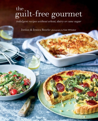 The Guilt-free Gourmet: Indulgent Recipes without Wheat, Dairy or Cane Sugar - Bourke, Jordan