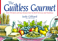 The Guiltless Gourmet: Over 300 Quick and Easy Recipes That Are Both Delicious and Nutritious