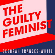 The Guilty Feminist: The Sunday Times bestseller - 'Breathes life into conversations about feminism' (Phoebe Waller-Bridge)