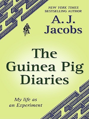 The Guinea Pig Diaries: My Life as an Experiment - Jacobs, A J